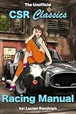  The Unofficial CSR Classics Racing Manual: How to Race and Win the iOS and Android Game \"CSR Classics\" From Natural Motion Games & Boss Alien Studios (English Edition)