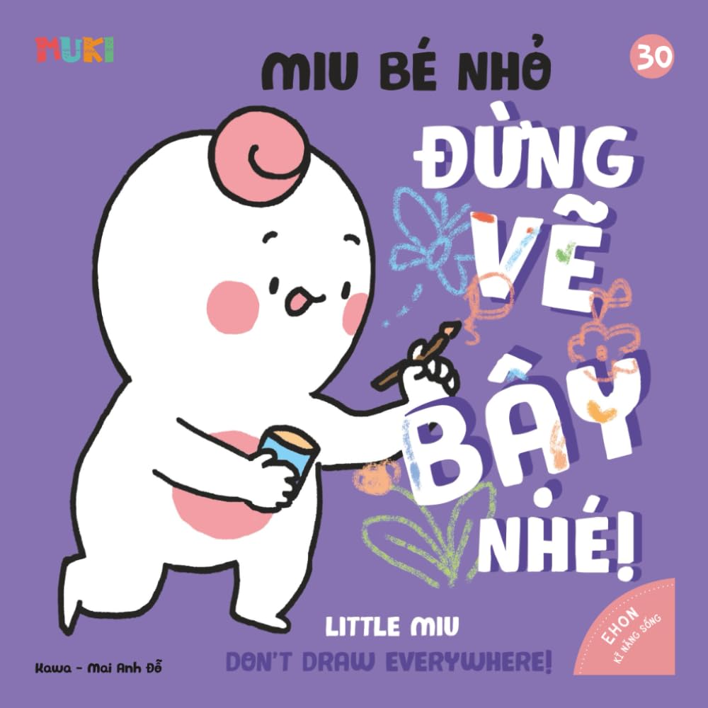 Little Miu, Don't Draw Everywhere!: A Bilingual Vietnamese-English Children's Book on Creative Expression, Healthy Art Habits, and Encouraging ... Miu Miu - Bilingual Vietnamese-English)