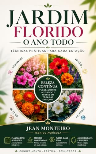 Jardim Florido o Ano Todo: Técnicas Práticas para Cada Estação
