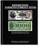 100 Greatest American Currency Notes: The Stories Behind The Most Colonial, Confederate, Federal, Obsolete, and Private American Notes