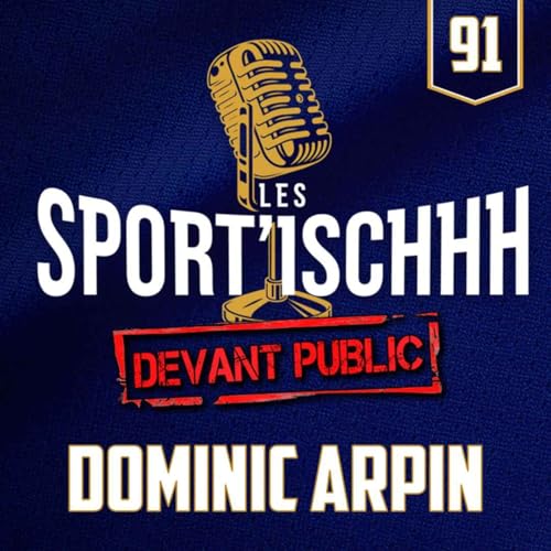 Les Sport'ischhh - Épisode 91 - Dominic Arpin cover art