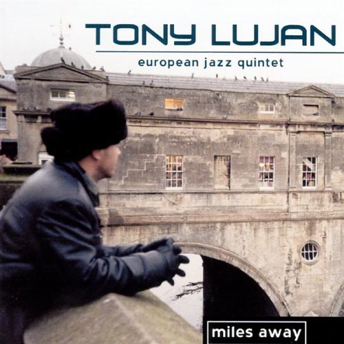 Tony Lujan and the European Jazz Quintet Miles Away Music