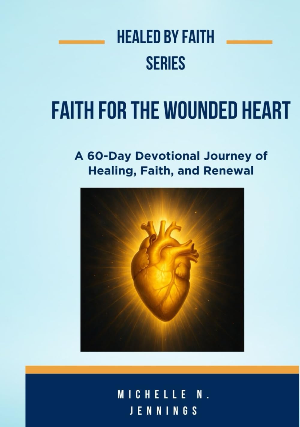 Healed By Faith Series: Faith For The Wounded Heart, Volume 1
