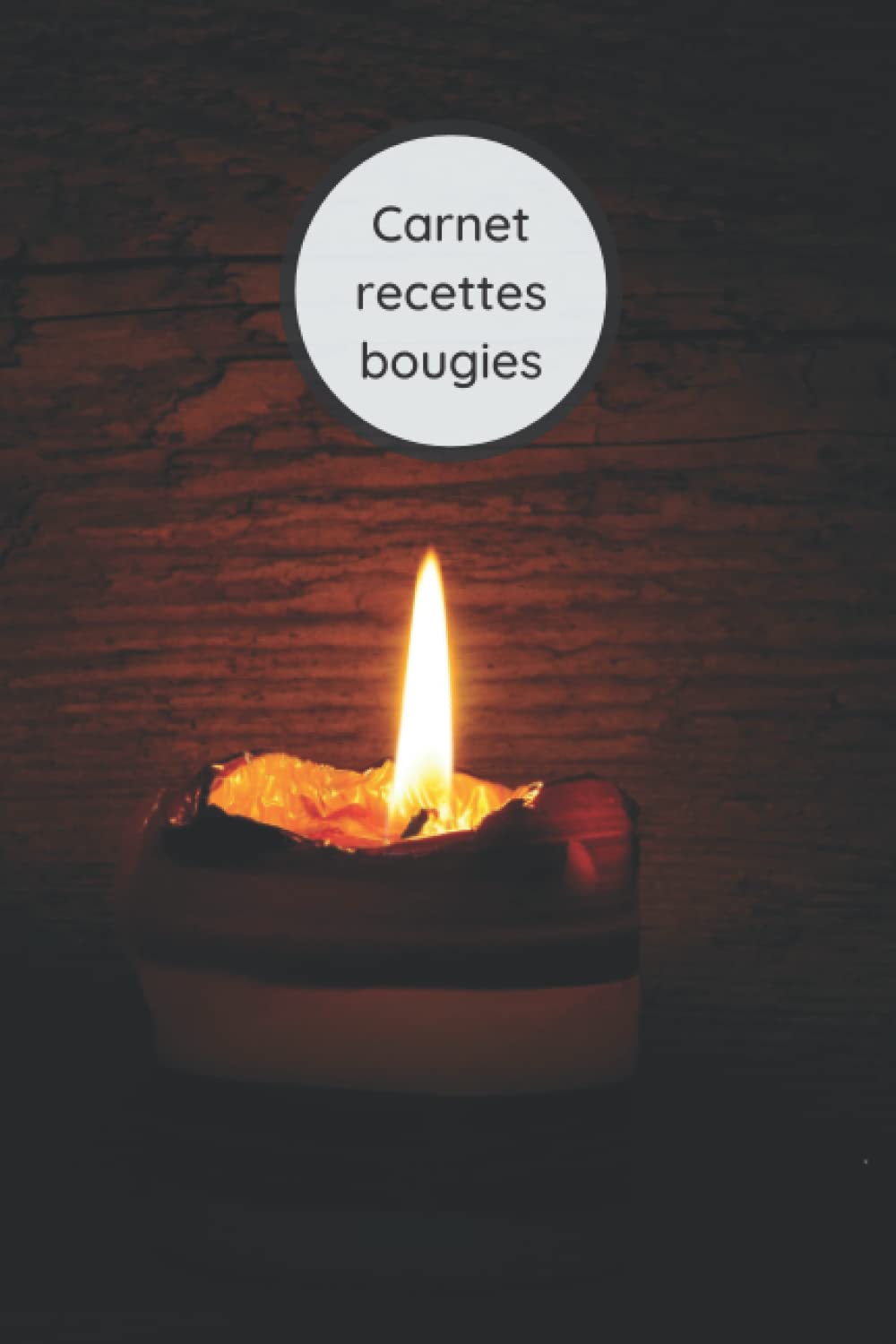 Carnet recettes bougies: Carnet de 54 recettes bougies artisanales à remplir soi-même | créez vos recettes bougies | Bougie faite maison