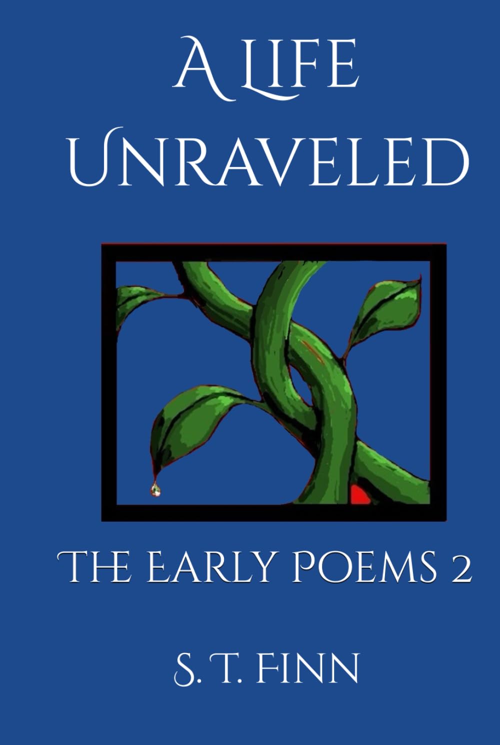 A Life Unraveled: The Early Poems 2