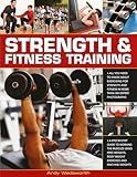 Strength & Fitness Training: All you need to know about exercising to build and maintain strength and fitness, shown in over 300 practical photographs and sequences