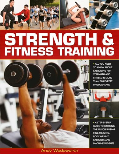 Strength & Fitness Training: All you need to know about exercising to build and maintain strength and fitness, shown in over 300 practical photographs and sequences