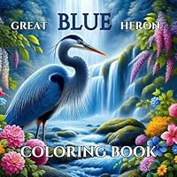 Great Blue Heron Coloring Book: Bird Coloring Book For Adults 50 Calming Heron Illustrations For Relaxation And Art Therapy: Large Print Adult Coloring Book Animals B0D8GY1N3W Book Cover