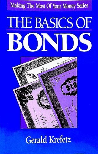 The Basics of Bonds (Making the Most of Your Money Series) The Basics of Bonds (Making the Most of Your Money Series)