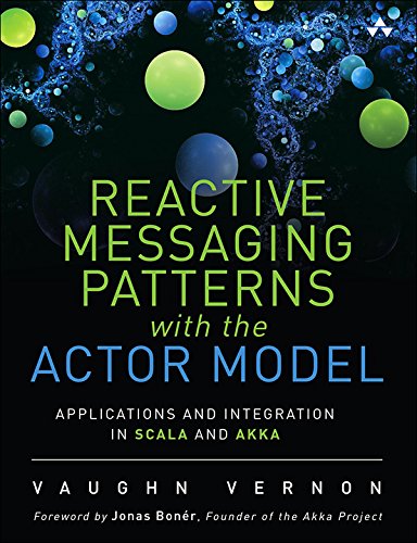 Reactive Messaging Patterns with the Actor Model: Applications and Integration in Scala and Akka (English Edition)