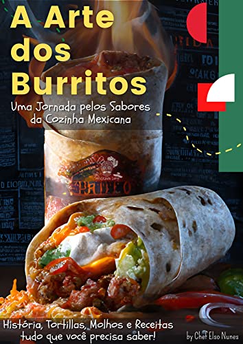 A Arte dos Burritos: Uma Jornada pelos sabores da cozinha mexicana