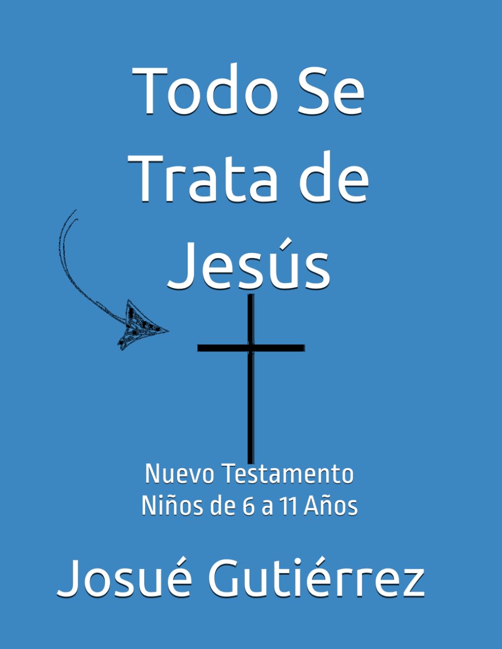 Todo Se Trata de Jesús: Nuevo Testamento - Niños de 6 a 11 Años