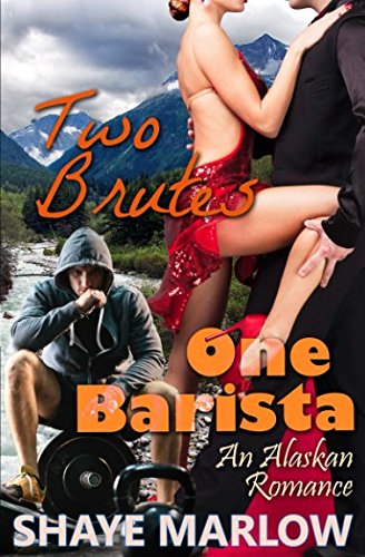 Two Brutes, One Barista: An Alaskan Romantic Comedy (Alaskan Romance)