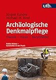 Archäologische Denkmalpflege: Theorie - Praxis - Berufsfelder - - Hrsg. von Stefanie Samida und Irmgard Zündorf (Public History - Geschichte in der Praxis, 7)
