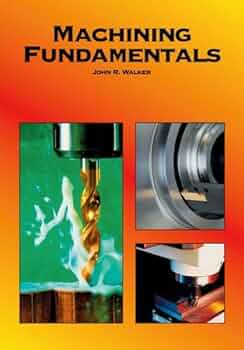 Machining Fundamentals: Walker, John R.: 9781590702499