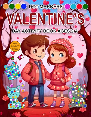 Valentine's Day Dot Markers Activity Book Ages 2-4: Fun Educational Activity Book with Large Dot Coloring Pages for Little Learners