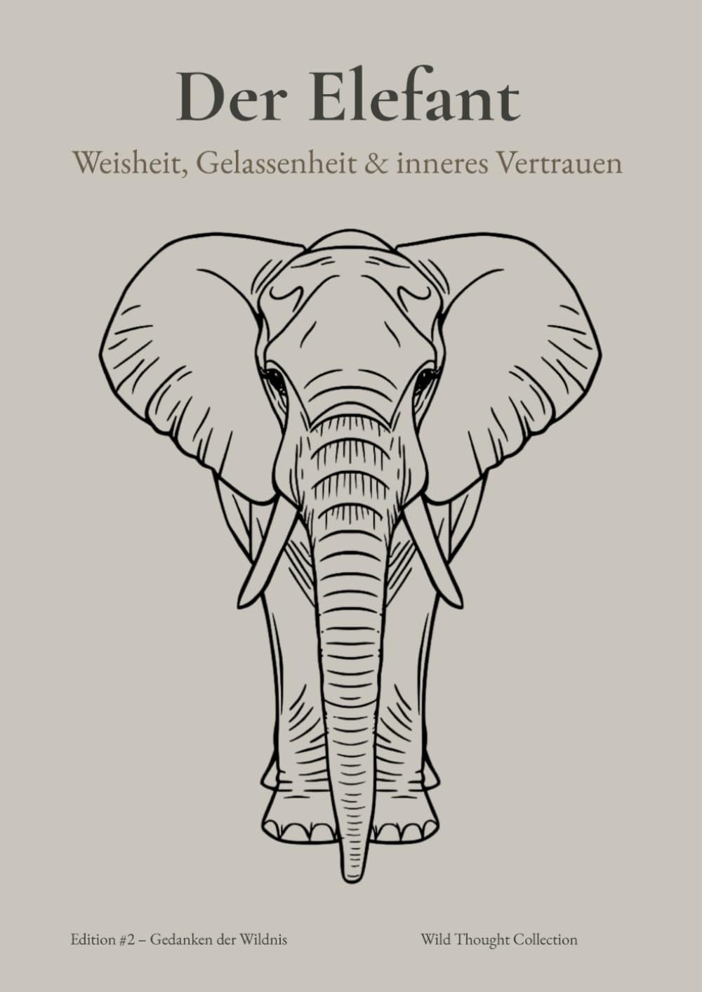 DER ELEFANT – Weisheit, Gelassenheit & inneres Vertrauen - A4 Zeichenbuch für Frauen: 124 leere Seiten mit ruhigen Zitaten – für Zeichnen, Skizzieren, kreativen Ausdruck & achtsames Gestalten
