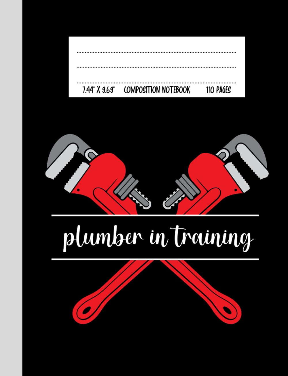 Plumber In Training Composition Notebook: Cute Notebook Gift For Future Plumbers and Plumbing School Students
