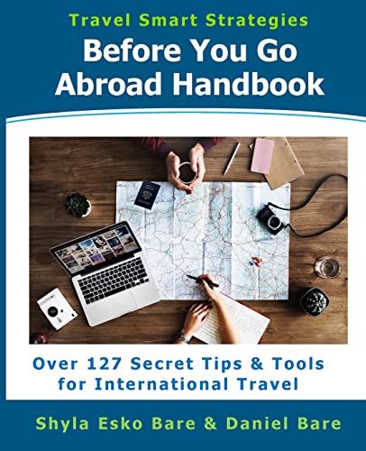 Before You Go Abroad Handbook: Over 127 Secret Tips & Tools for I...