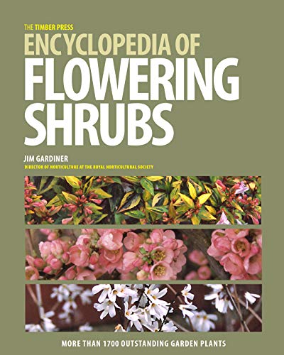 The Timber Press Encyclopedia of Flowering Shrubs: More Than 1700 Outstanding Garden Plants The Timber Press Encyclopedia of Flowering Shrubs: More Than 1700 Outstanding Garden Plants