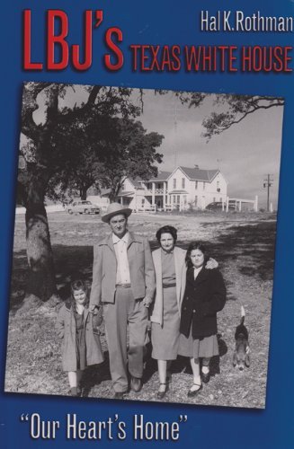 LBJ's Texas White House: "Our Heart's Home.": "Our Heart's Home"