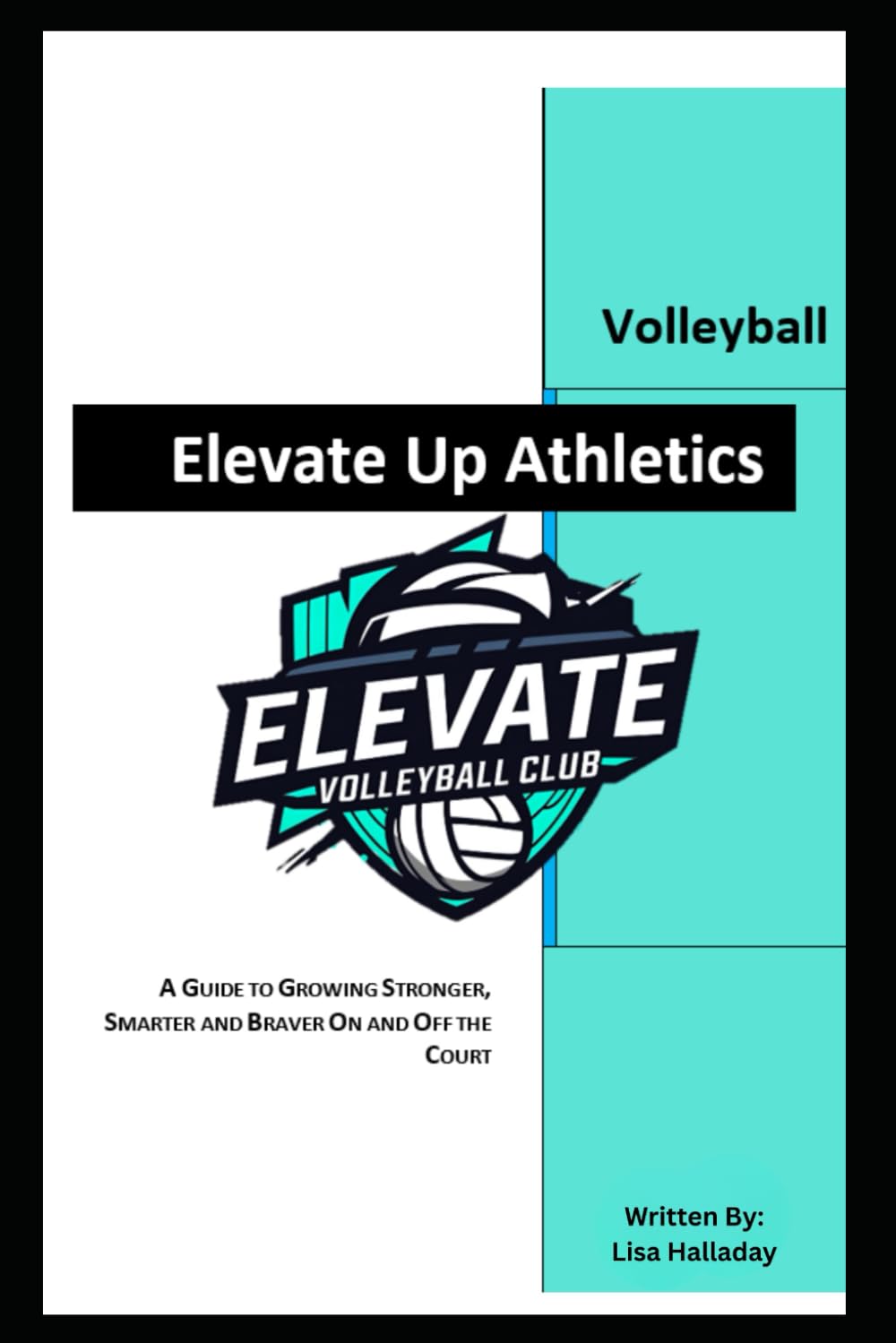 Elevate Up Athletics: A Guide to Growing Stronger, Smarter and Braver On and Off the Court