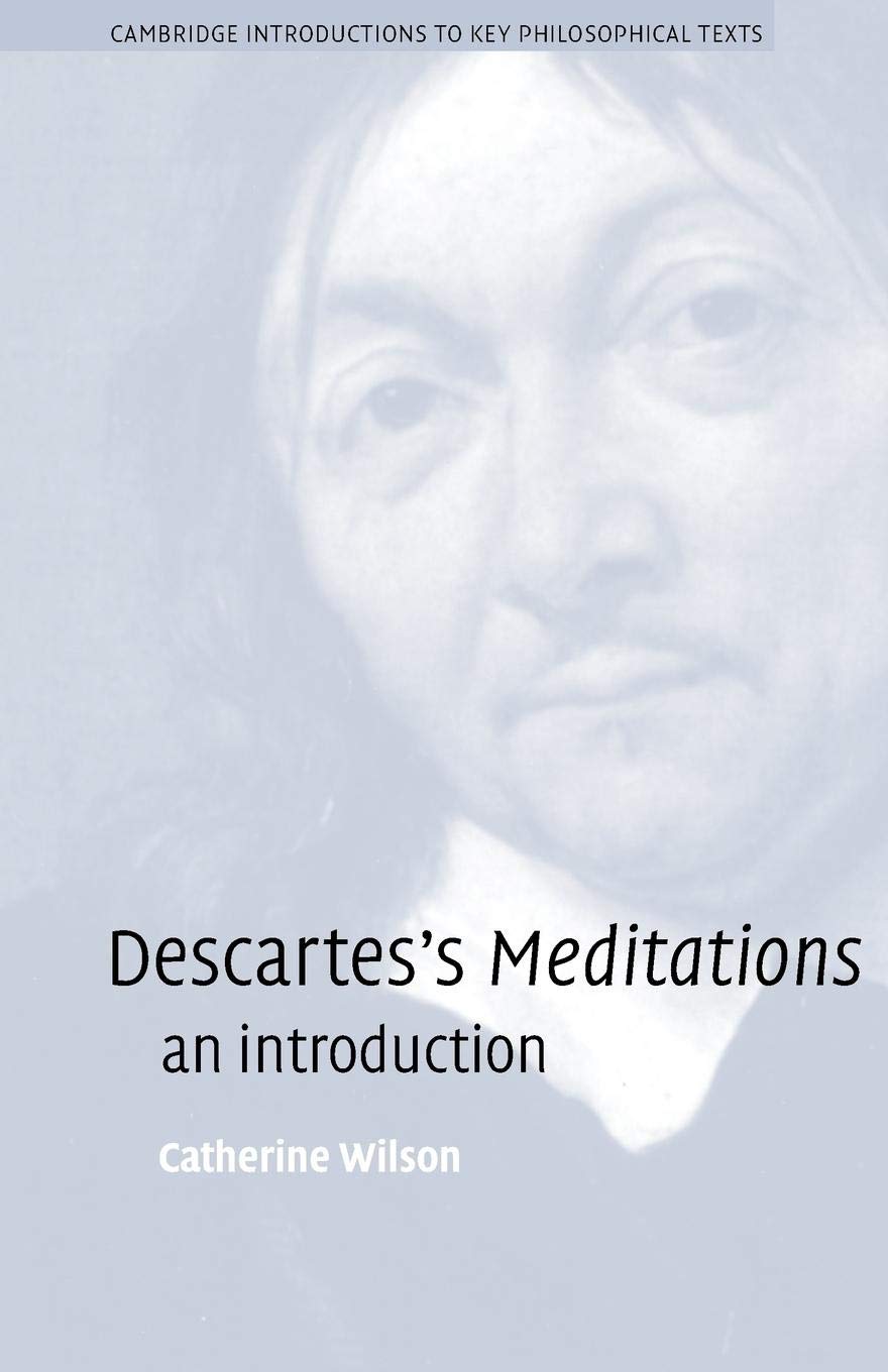 Descartes's Meditations: An Introduction (Cambridge Introductions to Key Philosophical Texts)