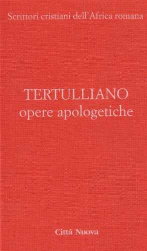 Opere apologetiche. Ai martiri-Apologetico-Ai pagani-Testimonianza dell'anima-Polemica con gli ebrei-A Scapula (Vol. 1)