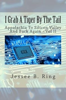 Paperback I Grab A Tiger By The Tail: Riding The Computer Revolution Wave (Appalachia To Silicon Valley And Back Again) Book