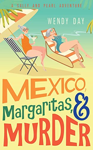 Mexico, Margaritas, And Murder: The Delightful Laugh-Out-Loud Mystery Adventure Featuring Best Friends Sally And Pearl (Sally And Pearl Adventure Club) #TOP28