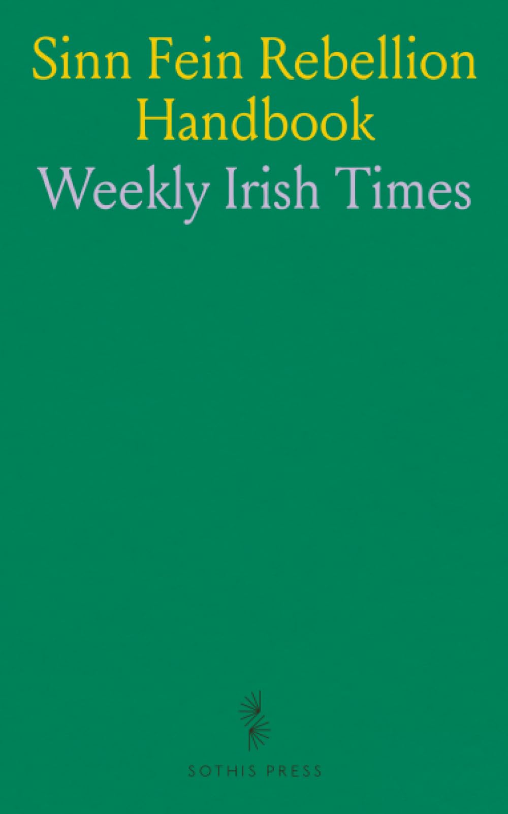 Sinn Fein Rebellion Handbook: 1916 Rising, Details, and Proclamations