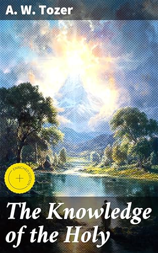 The Knowledge of the Holy: Enriched edition. Discovering the Divine:
