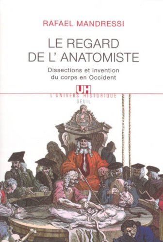 Télécharger Regard de l'anatomiste : Dissections et invention du corps en Occident (L'Univers historique t. 1) livre En ligne