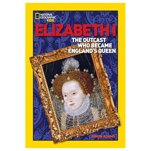 World History Biographies: Elizabeth I: The Outcast Who Became England's Queen (National Geographic World History Biographies)