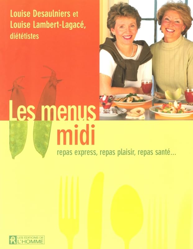 Les menus midi: Repas express, casse-croûte, boîte à lunch… Lambert-Lagacé, Louise and Desaulniers, Louise