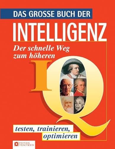 Das grosse Buch der Intelligenz: Der schnellere Weg zum höheren IQ - testen, trainieren, optimieren: Der schnelle Weg zum höheren IQ. Testen, trainieren, optimieren