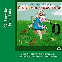 O Ratinho Porcalhão: Reduzir, reutilizar e reciclar... Juntos podemos o lixo transformar. 1499672004 Book Cover