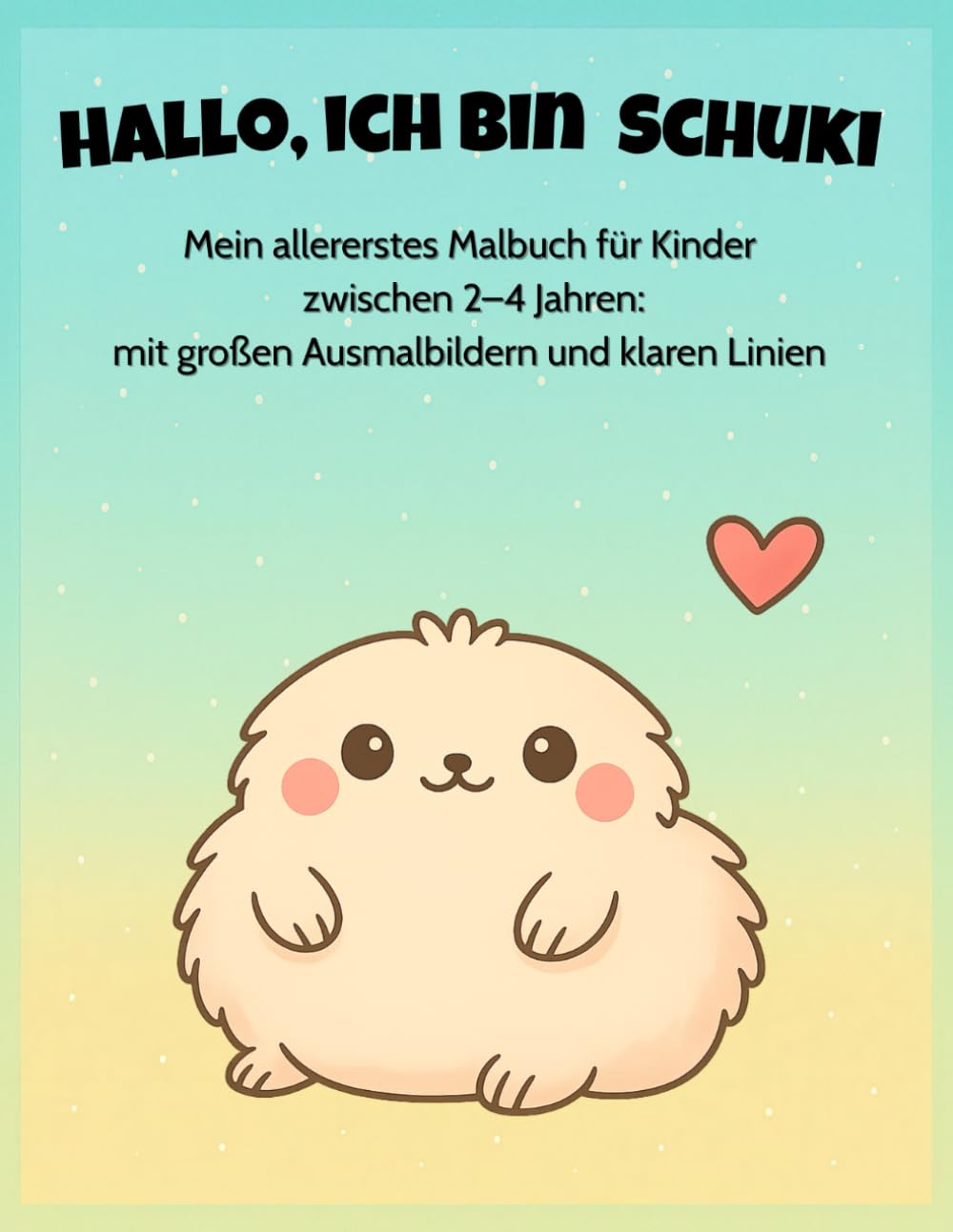 Hallo, ich bin Schuki. Mein Alltags Malbuch: Mein allererstes Malbuch für Kinder zwischen 2–4 Jahren: mit großen Ausmalbildern und klaren Linien