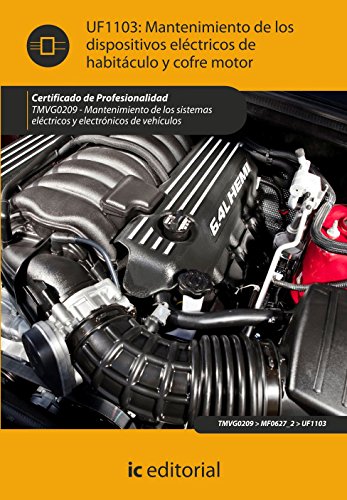 Mantenimiento de los dispositivos eléctricos de habitáculo y cofre motor. tmvg0209 - mantenimiento de los sistemas eléctricos y electrónicos de vehículos (SIN COLECCION)
