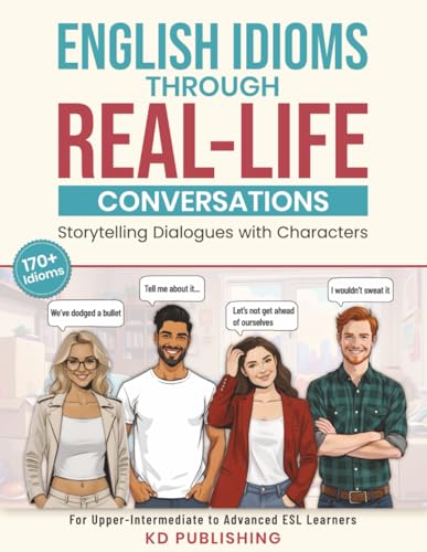 English Idioms Through Real-Life Conversations: Storytelling Dialogues With Characters