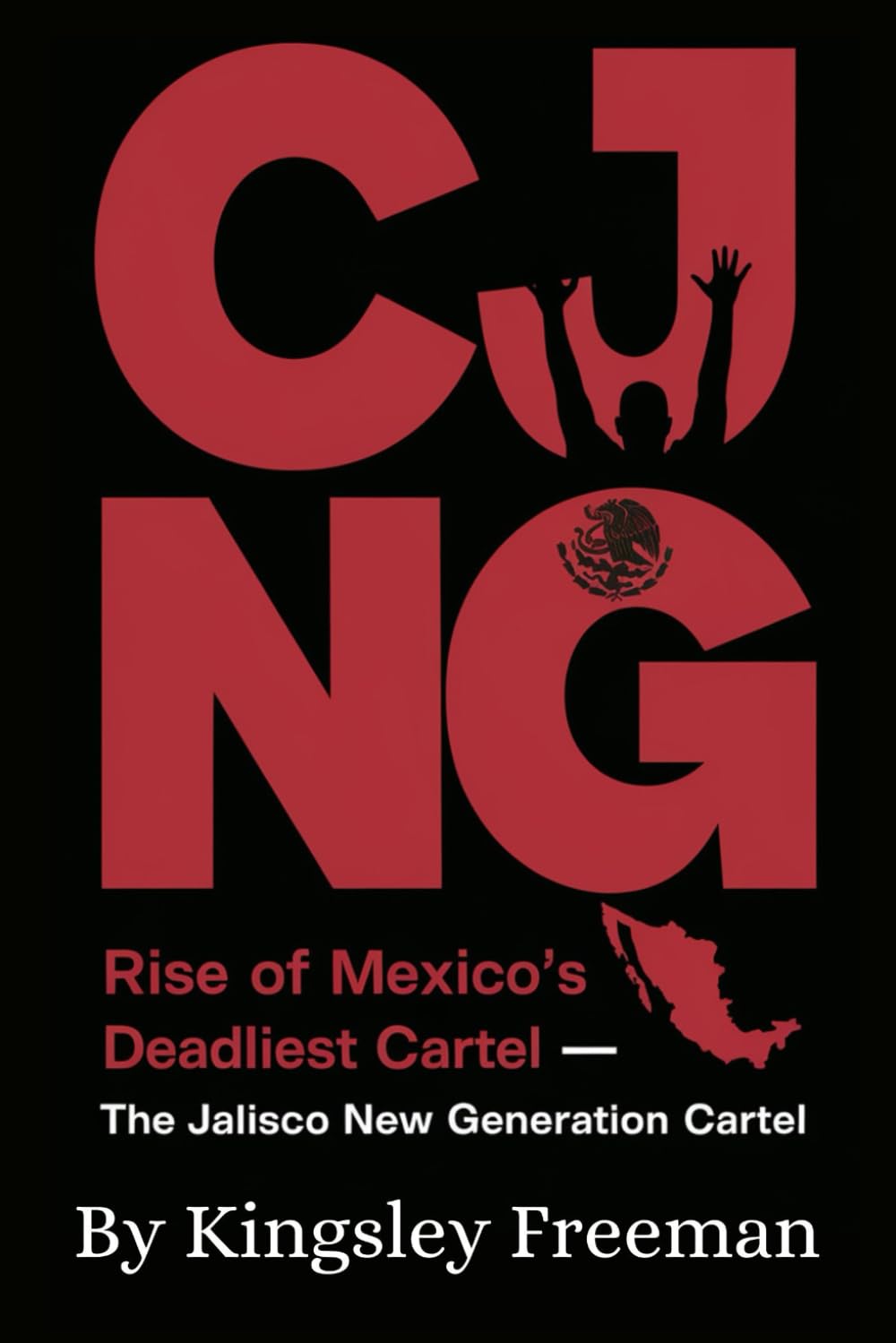 CJNG: Rise of Mexico’s Deadliest Cartel – The Jalisco New Generation Cartel: 14 (Cartel Chronicles: Inside the World's Most Ruthless Drug Empires-A True Crime Thriller Series)