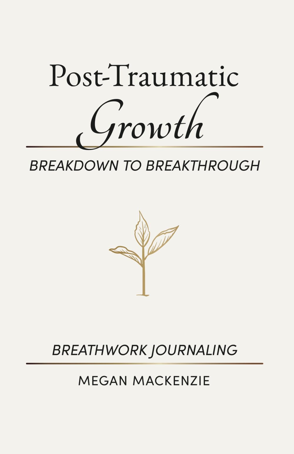 The Post-Traumatic Growth: Breakdown To Breakthrough