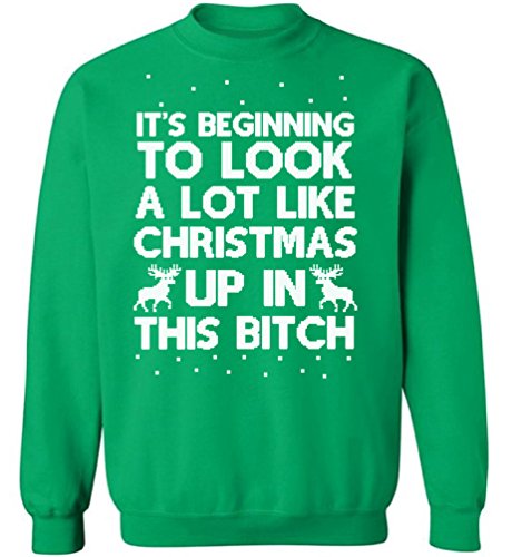 Pekatees Its Beginning to Look A Lot Like Christmas Up in This Bitch Sweatshirt Ugly Christmas Sweatshirt Ugly Christmas Sweater Xmas Gifts Green S