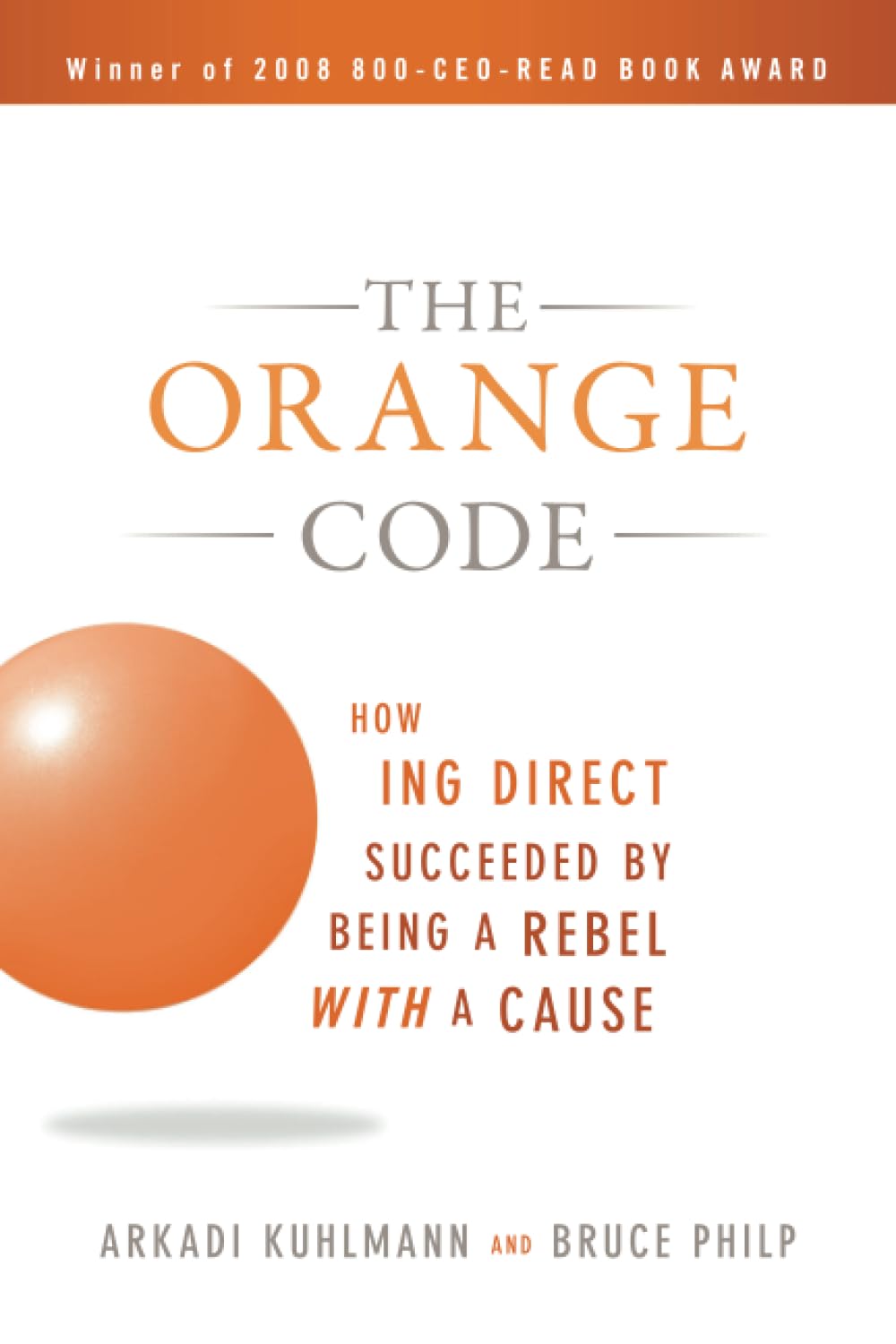 The Orange Code: How ING Direct Succeeded by Being a Rebel with a Cause