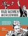 Rad Women Worldwide: Artists and Athletes, Pirates and Punks, and Other Revolutionaries Who ShapedHistory
