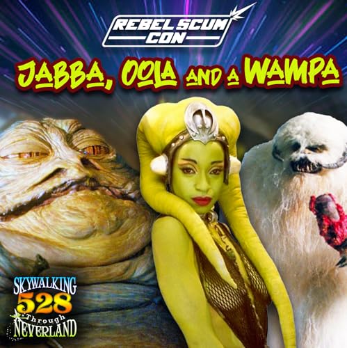 Page de couverture de 528: Jabba, Oola and a Wampa | Rebel Scum Con Part 4
