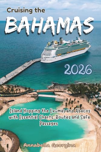Cruising the Bahamas 2026: Island Hopping the Exumas and Abacos with Essential Charts, Routes and Safe Passages