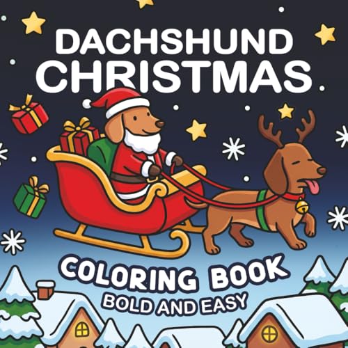 Dachshund Christmas Coloring Book: Bold and Easy 40 Cozy and Funny Xmas Sausage Dog Scenes for Cute Hot Dog Lovers. For Kids and Adults