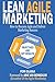Lean Agile Marketing: How to Become Agile and Deliver Marketing Success