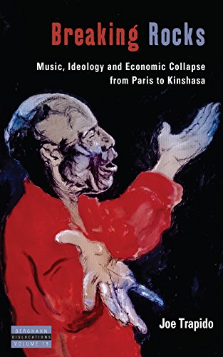 Breaking Rocks: Music, Ideology and Economic Collapse, from Paris to Kinshasa (Dislocations Book 19)